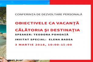 Teodora Pohoață și  invitata specială Elena Badea vă invită la Conferința de dezvoltare personală  Obiectivele ca vacanță - Călătoria și Destinația